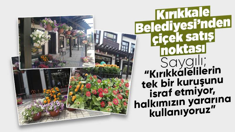 Kırıkkale Belediyesi çiçek satış noktası açıldı
